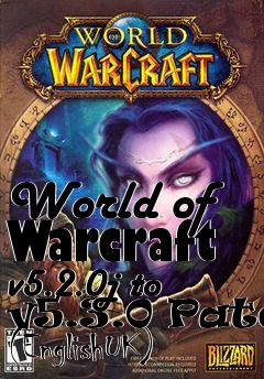 Box art for World of Warcraft v5.2.0j to v5.3.0 Patch (EnglishUK)