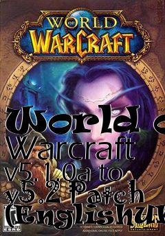 Box art for World of Warcraft v5.1.0a to v5.2 Patch (EnglishUK)