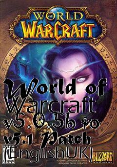 Box art for World of Warcraft v5.0.5b to v5.1 Patch (EnglishUK)