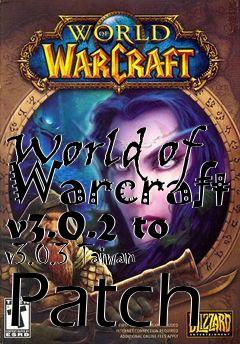 Box art for World of Warcraft v3.0.2 to v3.0.3 Taiwan Patch
