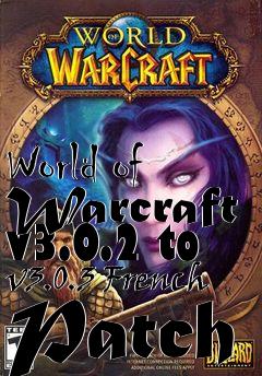 Box art for World of Warcraft v3.0.2 to v3.0.3 French Patch