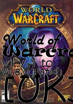 Box art for World of Warcraft v1.7.1 to v1.8.0 Patch [UK]