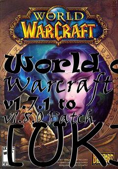 Box art for World of Warcraft v1.7.1 to v1.8.0 Patch [UK]