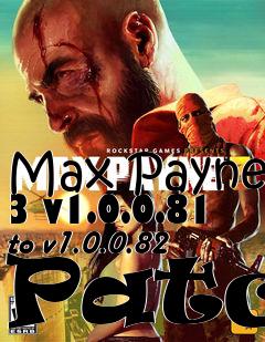 Box art for Max Payne 3 v1.0.0.81 to v1.0.0.82 Patch