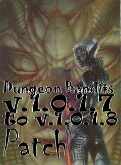 Box art for Dungeon Bandits v.1.0.1.7 to v.1.0.1.8 Patch