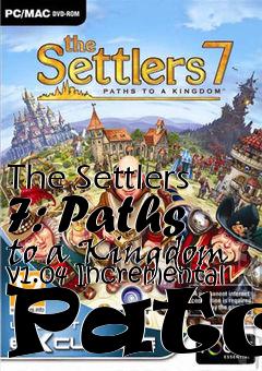 Box art for The Settlers 7: Paths to a Kingdom v1.04 Incremental Patch