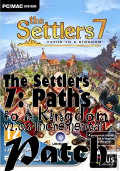 Box art for The Settlers 7: Paths to a Kingdom v1.03 Incremental Patch