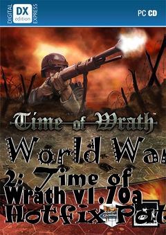 Box art for World War 2: Time of Wrath v1.70a Hotfix Patch