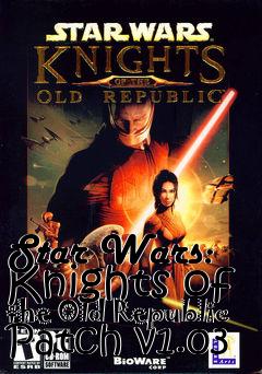Box art for Star Wars: Knights of the Old Republic Patch v1.03