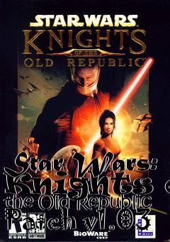 Box art for Star Wars: Knights of the Old Republic Patch v1.03