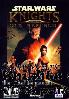 Box art for Star Wars: Knights of the Old Republic v1.03 patch