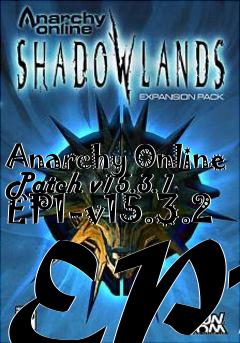 Box art for Anarchy Online Patch v15.3.1 EP1-v15.3.2 EP1