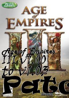 Box art for Age of Empires III v1.00 to v1.03 Patch