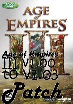 Box art for Age of Empires III v1.00 to v1.03 Patch