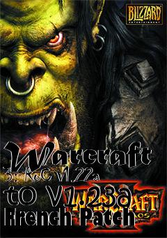 Box art for Warcraft 3: RoC v1.22a to v1.23a French Patch