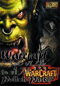 Box art for Warcraft 3: RoC v1.21b to v1.22a Polish Patch