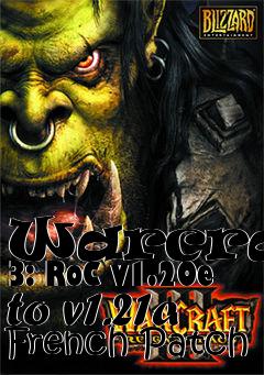 Box art for Warcraft 3: RoC v1.20e to v1.21a French Patch