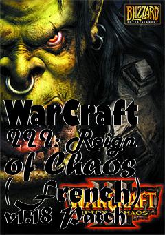 Box art for WarCraft III: Reign of Chaos (French) v1.18 Patch