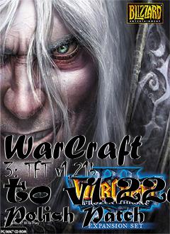Box art for WarCraft 3: TFT v1.21b to v1.22a Polish Patch