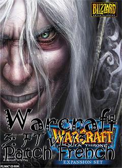 Box art for Warcraft 3: FT v1.13 Patch French