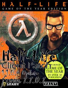 Box art for Half-Life Client Patch 1.1.0.4 Update from 1.1.0.1