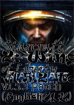 Box art for Starcraft 2: Wings of Liberty v1.5.2  to v1.5.3 Patch (EnglishUK)