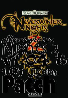 Box art for Neverwinter Nights 2 v1.04 to 1.05 Beta Patch