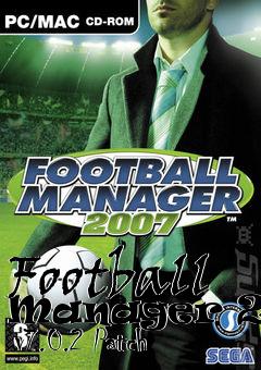 Box art for Football Manager 2007  v7.0.2 Patch