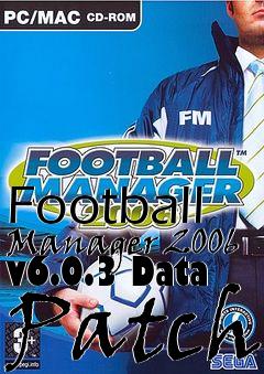 Box art for Football Manager 2006 v6.0.3 Data Patch