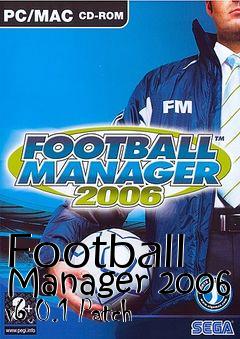 Box art for Football Manager 2006 v6.0.1 Patch