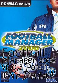 Box art for Football Manager 2006 v6.0.3 Patch (No Data)