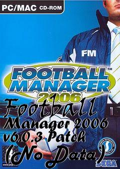 Box art for Football Manager 2006 v6.0.3 Patch (No Data)