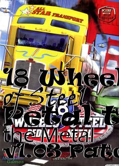 Box art for 18 Wheels of Steel Petal to the Metal v1.03 Patch
