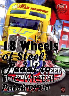 Box art for 18 Wheels of Steel: Pedal to the Metal Patch v1.06