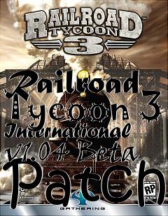 Box art for Railroad Tycoon 3 International v1.04 Beta Patch
