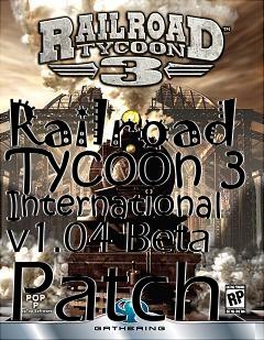 Box art for Railroad Tycoon 3 International v1.04 Beta Patch