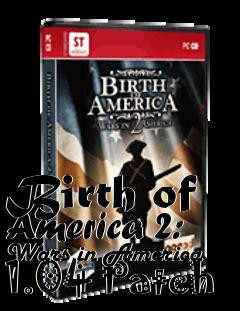 Box art for Birth of America 2: Wars in America 1.04 Patch