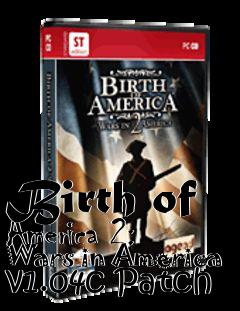 Box art for Birth of America 2: Wars in America v1.04c Patch