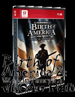 Box art for Birth of America 2: Wars in America v1.04c Patch