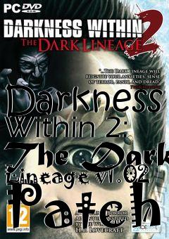 Box art for Darkness Within 2: The Dark Lineage v1.02 Patch