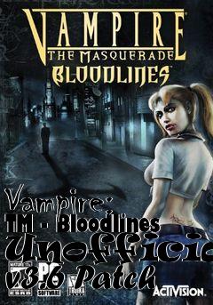 Box art for Vampire: TM - Bloodlines Unofficial v3.6 Patch