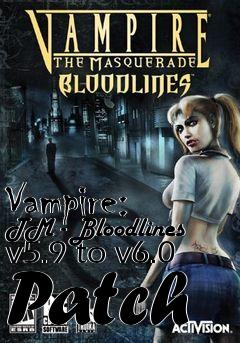 Box art for Vampire: TM - Bloodlines v5.9 to v6.0 Patch