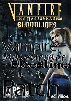 Box art for Vampire: Masquerade - Bloodlines 5.3 to 5.4 Patch