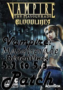 Box art for Vampire: Masquerade - Bloodlines 5.2 to 5.3 Patch