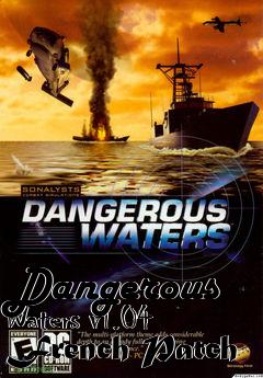 Box art for Dangerous Waters v1.04 French Patch