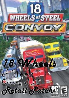 Box art for 18 Wheels of Steel: Convoy v1.02 Retail Patch