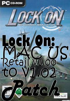 Box art for Lock On: MAC USUK Retail v1.00 to v1.02 Patch