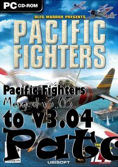 Box art for Pacific Fighters Merged v3.03 to v3.04 Patch