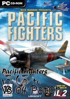 Box art for Pacific Fighters v3.03 to v3.04 Patch