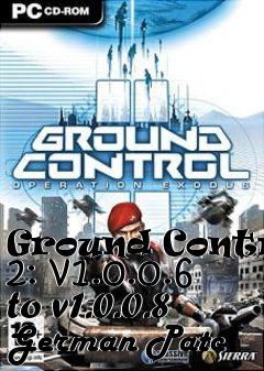 Box art for Ground Control 2: v1.0.0.6 to v1.0.0.8 German Patc